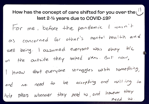 For me, before the pandemic I wasn't as concerned for other's mental health and well being. I assumed everyone was ok b/c on the outside they looked okay. But now, I know that everyone struggles with something, and we need to be accepting and willing to help others whenever they need us, and however they need us.